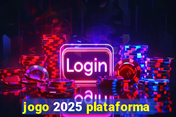 jogo 2025 plataforma